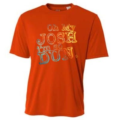 Oh My Josh I'm So Dun Meaningful Gift Everyday Summer Wear Funny Gift Cooling Performance Crew T-Shirt