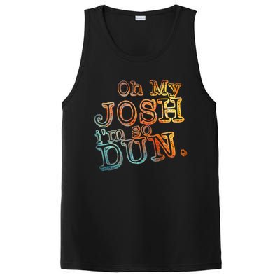 Oh My Josh I'm So Dun Meaningful Gift Everyday Summer Wear Funny Gift PosiCharge Competitor Tank