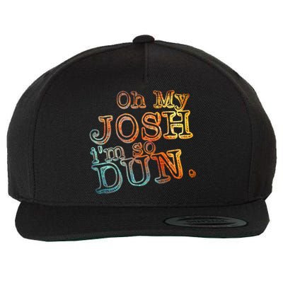 Oh My Josh I'm So Dun Meaningful Gift Everyday Summer Wear Funny Gift Wool Snapback Cap