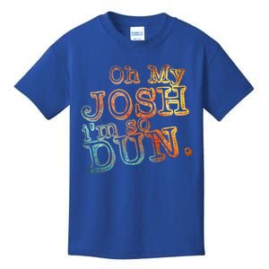 Oh My Josh I'm So Dun Meaningful Gift Everyday Summer Wear Funny Gift Kids T-Shirt