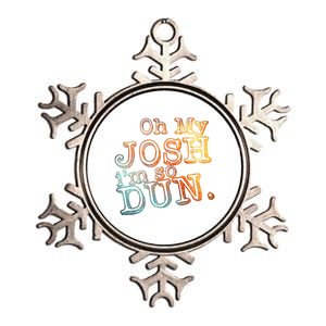 Oh My Josh I'm So Dun Meaningful Gift Everyday Summer Wear Funny Gift Metallic Star Ornament