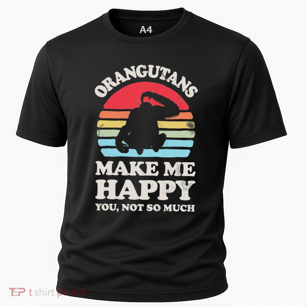 Orangutans Make Me Happy You Not So Much Orangutan Retro Performance Shirt