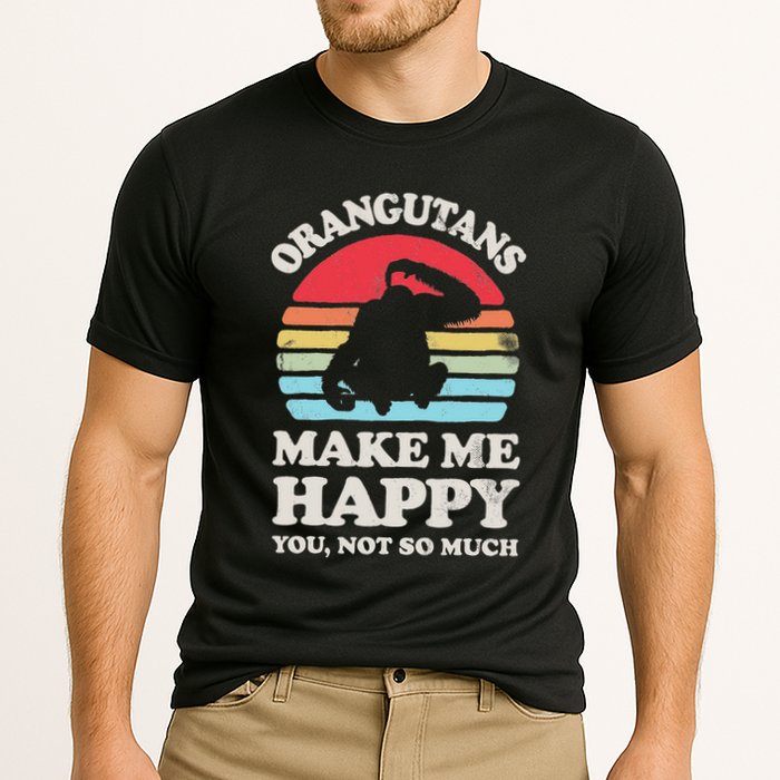 Orangutans Make Me Happy You Not So Much Orangutan Retro Performance Shirt