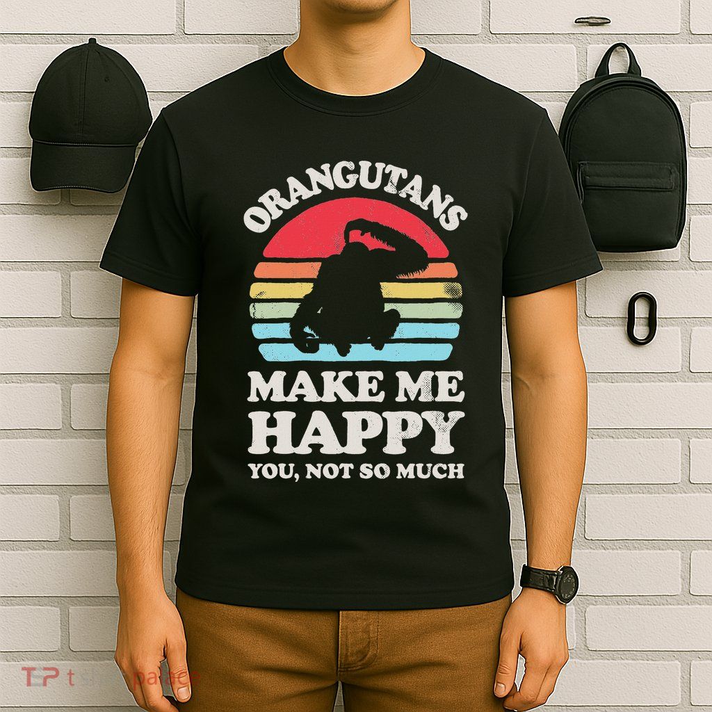 Orangutans Make Me Happy You Not So Much Orangutan Retro T-Shirt