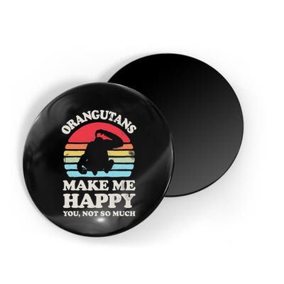 Orangutans Make Me Happy You Not So Much Orangutan Retro Magnet