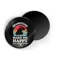 Orangutans Make Me Happy You Not So Much Orangutan Retro Magnet