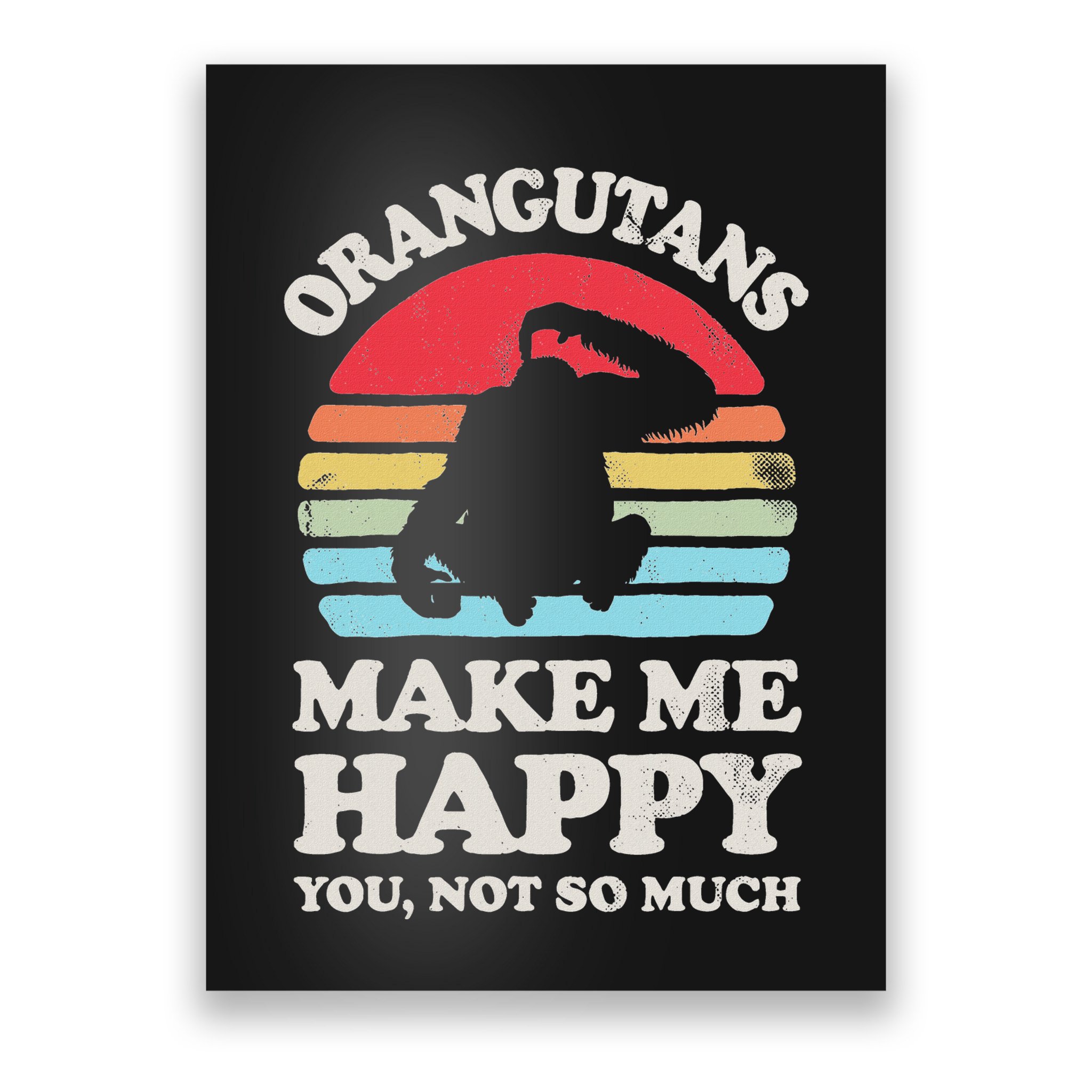 Orangutans Make Me Happy You Not So Much Orangutan Retro Poster