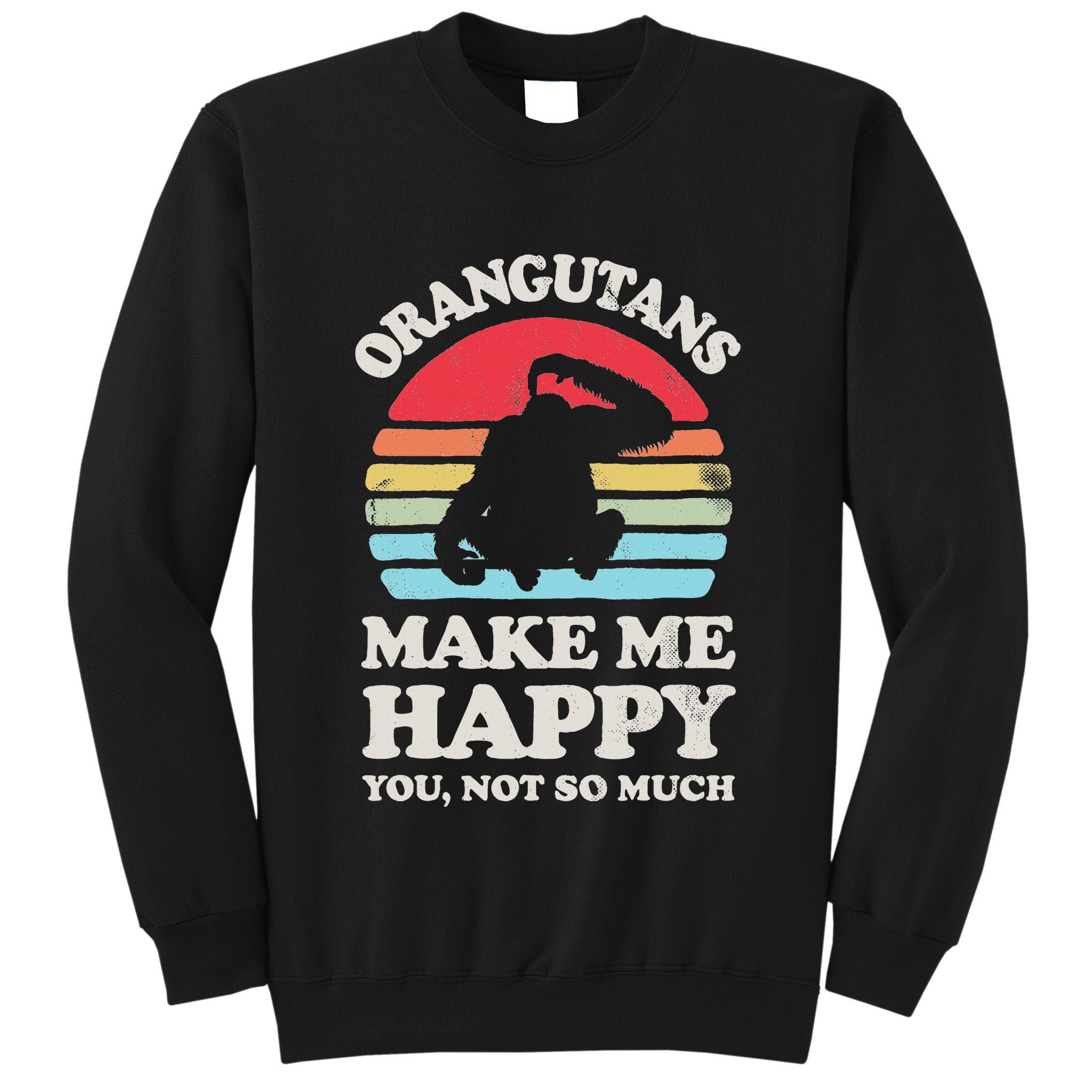 Orangutans Make Me Happy You Not So Much Orangutan Retro Tall Sweatshirt