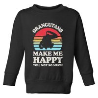 Orangutans Make Me Happy You Not So Much Orangutan Retro Toddler Sweatshirt