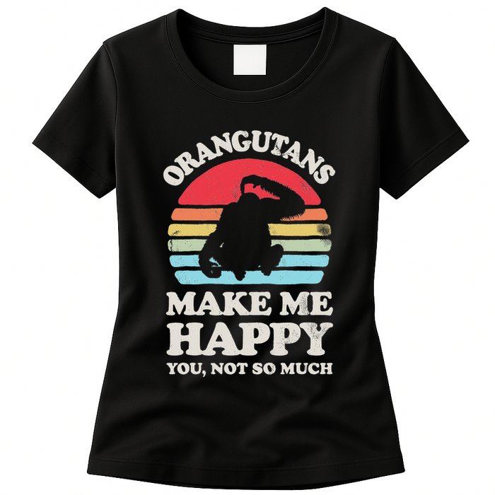 Orangutans Make Me Happy You Not So Much Orangutan Retro Womens T-Shirt