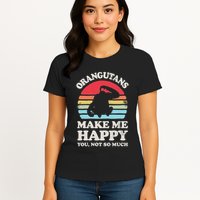 Orangutans Make Me Happy You Not So Much Orangutan Retro Womens T-Shirt