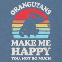 Orangutans Make Me Happy You Not So Much Orangutan Retro Garment-Dyed Sweatshirt