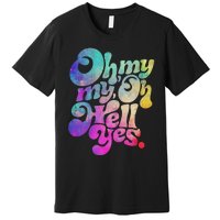 Oh My My Oh Hell Yes Vintage Styles Music Rocks Gifts Ideas Premium T-Shirt