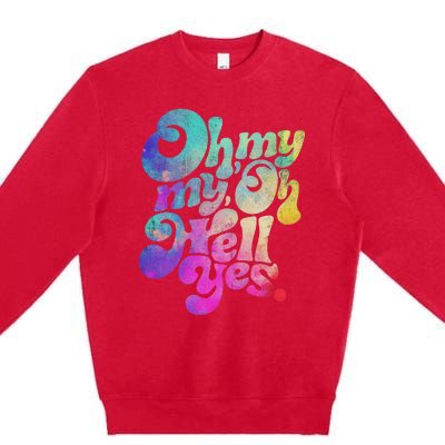 Oh My My Oh Hell Yes Vintage Styles Music Rocks Gifts Ideas Premium Crewneck Sweatshirt