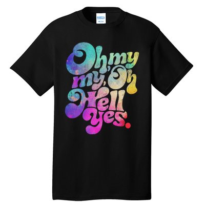 Oh My My Oh Hell Yes Vintage Styles Music Rocks Gifts Ideas Tall T-Shirt