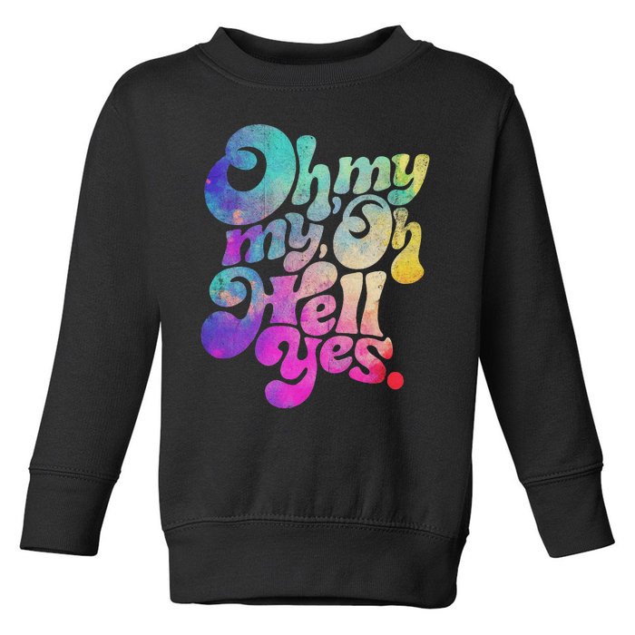 Oh My My Oh Hell Yes Vintage Styles Music Rocks Gifts Ideas Toddler Sweatshirt