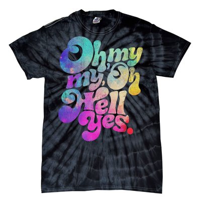 Oh My My Oh Hell Yes Vintage Styles Music Rocks Gifts Ideas Tie-Dye T-Shirt