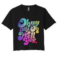 Oh My My Oh Hell Yes Vintage Styles Music Rocks Gifts Ideas Women's Crop Top Tee