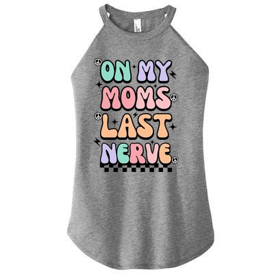 On My Moms Last Nerve Women’s Perfect Tri Rocker Tank