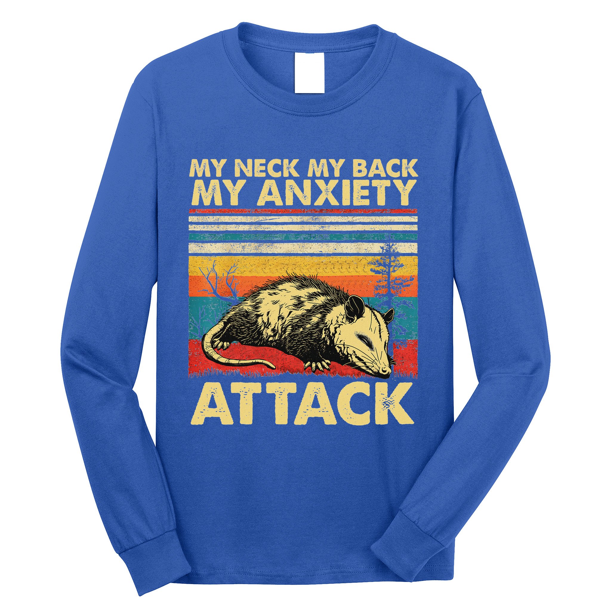 Opossum My Neck Back Anxiety Attack Possum Long Sleeve Shirt