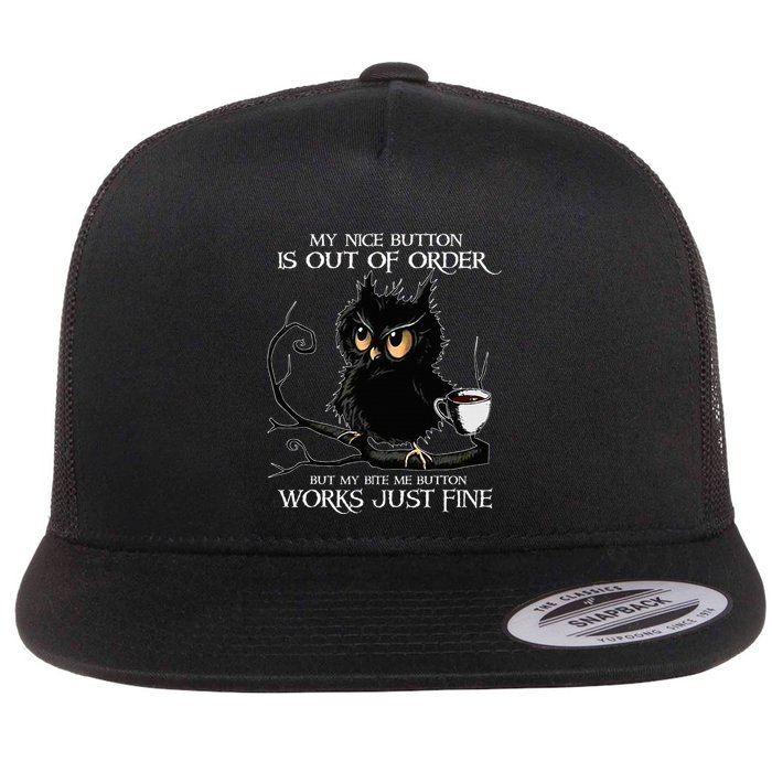 Owl My Nice Button Is Out Of Order But My Bite Me Button Flat Bill Trucker Hat