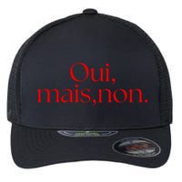 Oui Mais Non Funny French Yes But No Flexfit Unipanel Trucker Cap