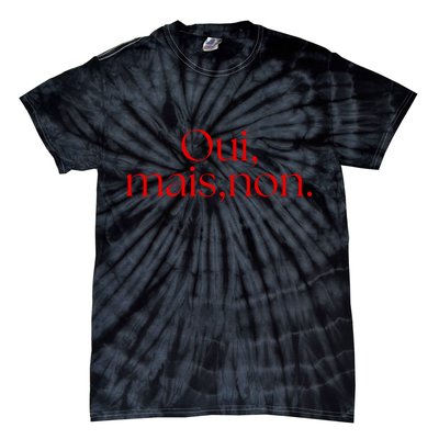 Oui Mais Non Funny French Yes But No Tie-Dye T-Shirt