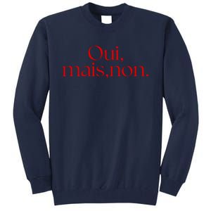 Oui Mais Non Funny French Yes But No Tall Sweatshirt