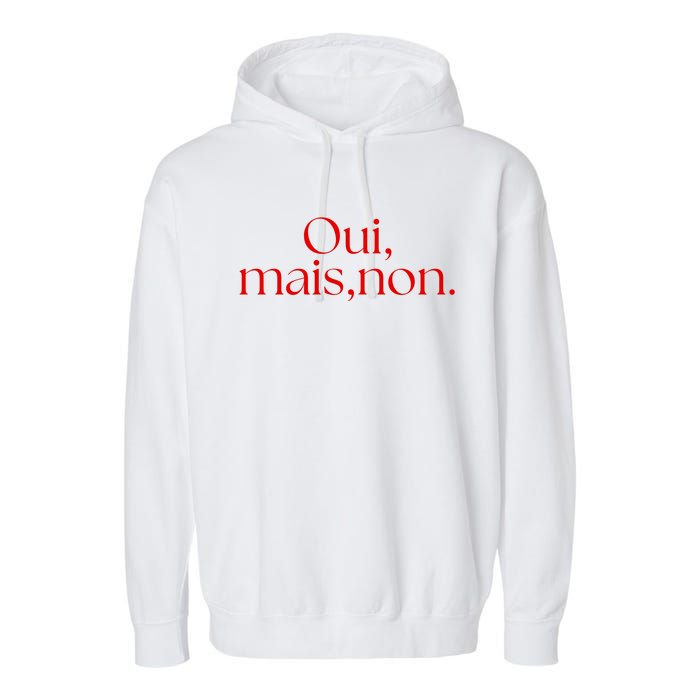 Oui Mais Non Funny French Yes But No Garment-Dyed Fleece Hoodie