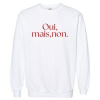 Oui Mais Non Funny French Yes But No Garment-Dyed Sweatshirt