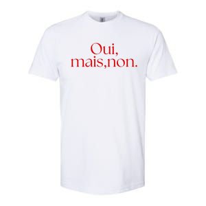 Oui Mais Non Funny French Yes But No Softstyle CVC T-Shirt