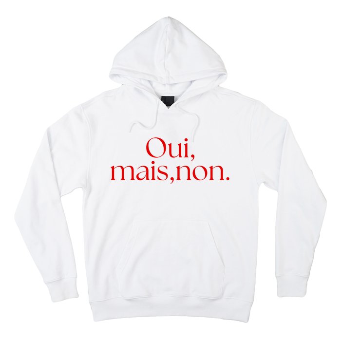 Oui Mais Non Funny French Yes But No Hoodie