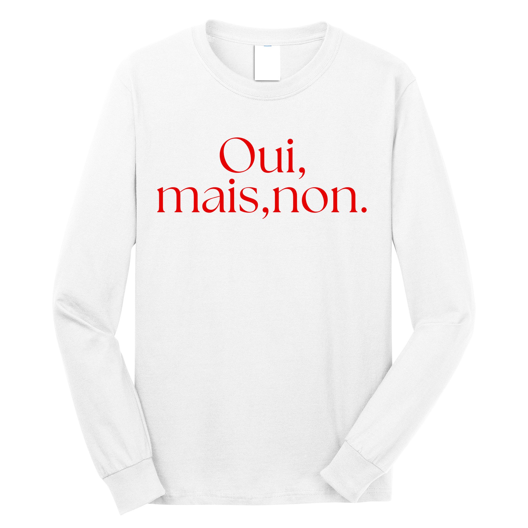 Oui Mais Non Funny French Yes But No Long Sleeve Shirt