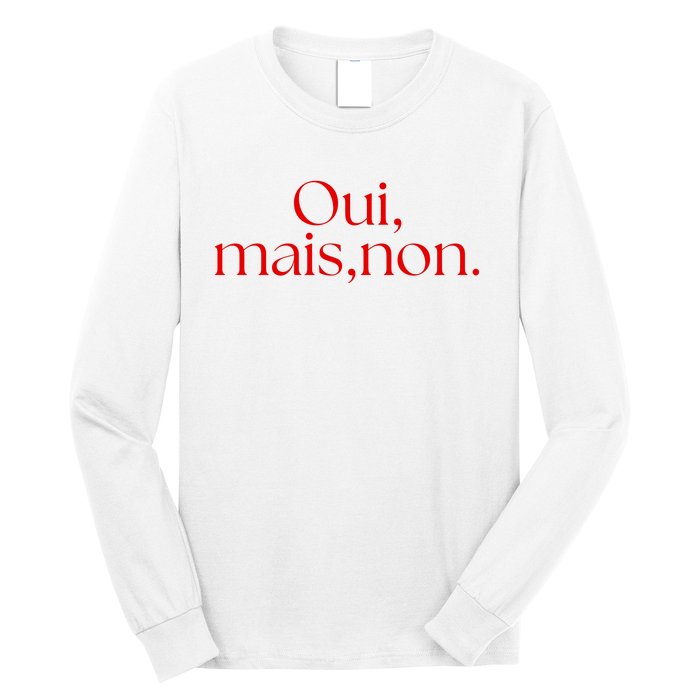 Oui Mais Non Funny French Yes But No Long Sleeve Shirt