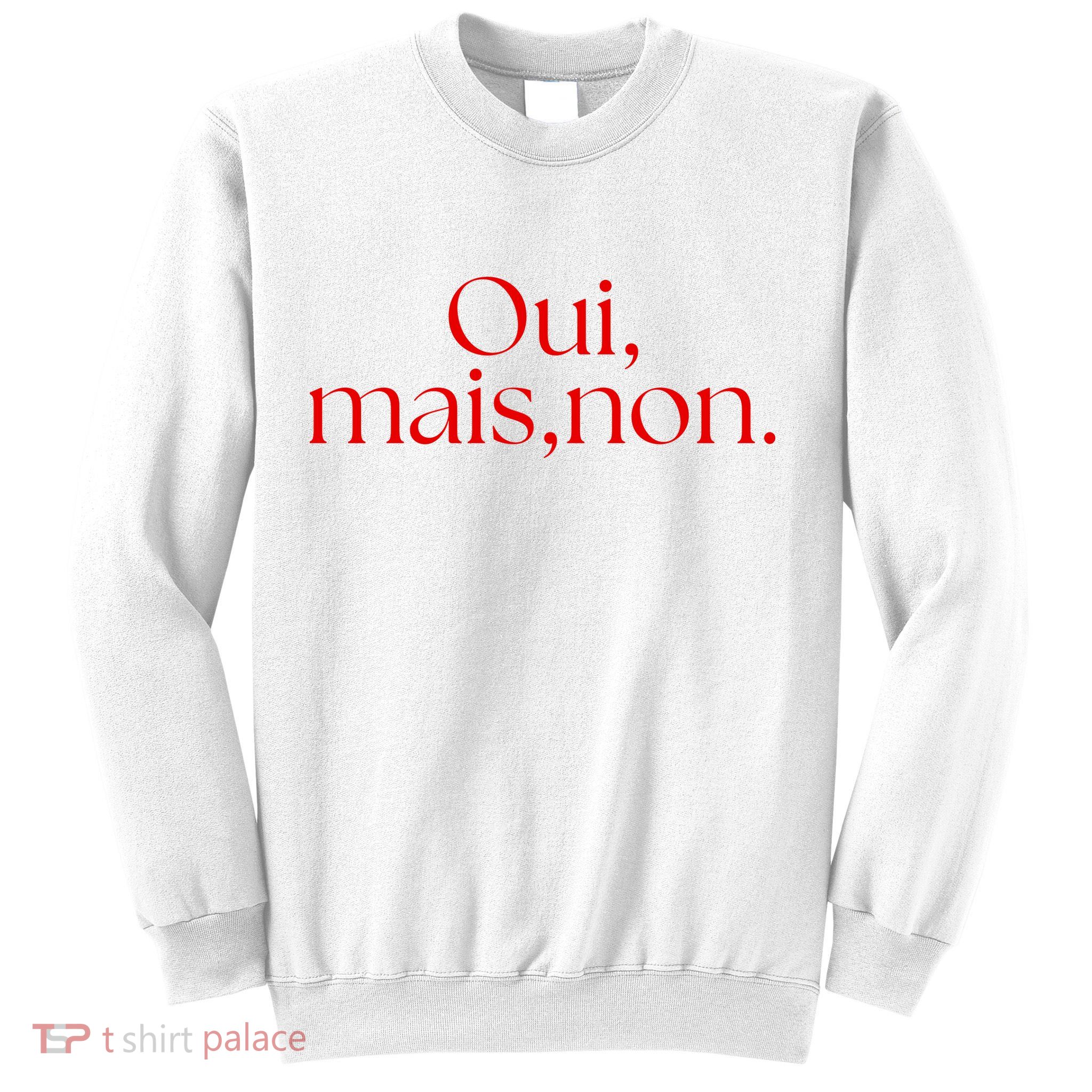 Oui Mais Non Funny French Yes But No Sweatshirt