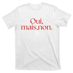 Oui Mais Non Funny French Yes But No T-Shirt