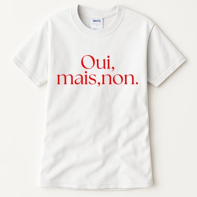 Oui Mais Non Funny French Yes But No Tall T-Shirt