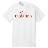 Oui Mais Non Funny French Yes But No Tall T-Shirt