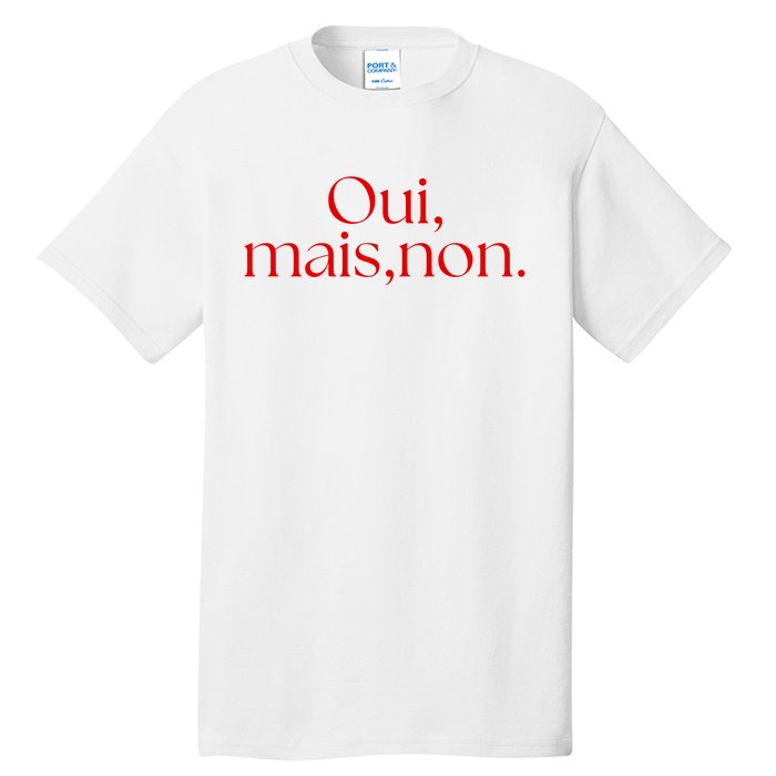 Oui Mais Non Funny French Yes But No Tall T-Shirt