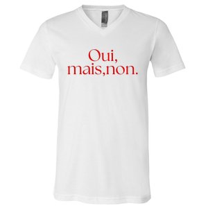 Oui Mais Non Funny French Yes But No V-Neck T-Shirt