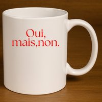 Oui Mais Non Funny French Yes But No 11oz C Handle Ceramic Mug