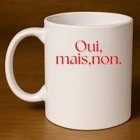 Oui Mais Non Funny French Yes But No 11oz C Handle Ceramic Mug