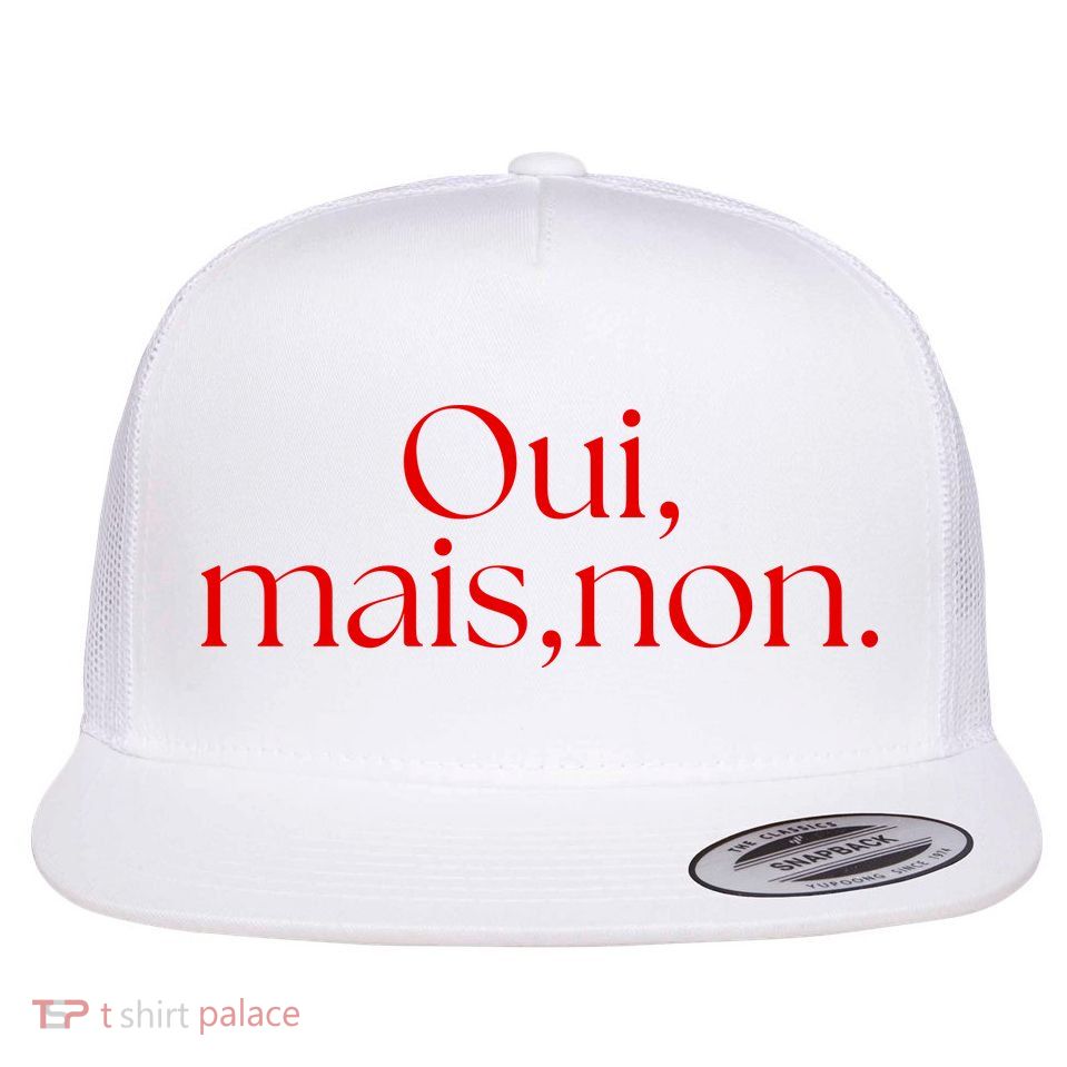 Oui Mais Non Funny French Yes But No Flatbill Hat