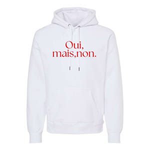 Oui Mais Non Funny French Yes But No Premium Hoodie