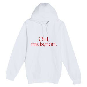 Oui Mais Non Funny French Yes But No Premium Pullover Hoodie