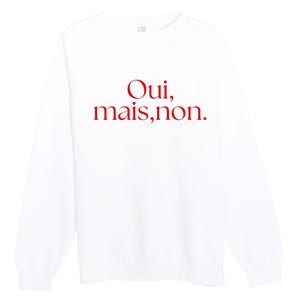 Oui Mais Non Funny French Yes But No Premium Crewneck Sweatshirt