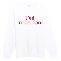 Oui Mais Non Funny French Yes But No Premium Crewneck Sweatshirt