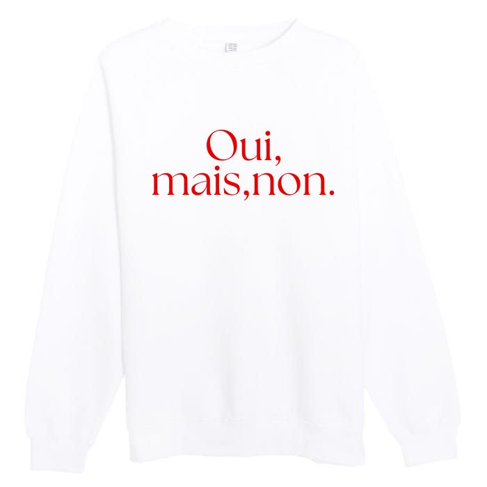 Oui Mais Non Funny French Yes But No Premium Crewneck Sweatshirt