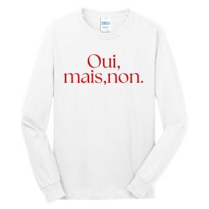 Oui Mais Non Funny French Yes But No Tall Long Sleeve T-Shirt