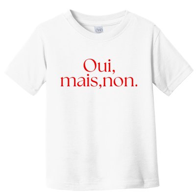 Oui Mais Non Funny French Yes But No Toddler T-Shirt